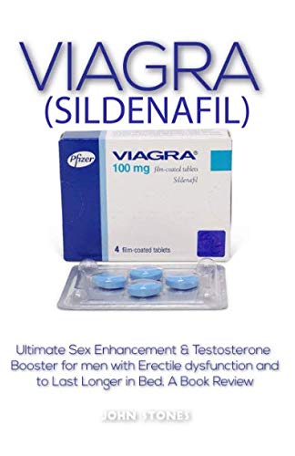 Viagra (Sildenafil): Ultimate Sex Enhancement & Testosterone  Booster for men with Erectile dysfunction and to Last Longer in Bed. A Book Review