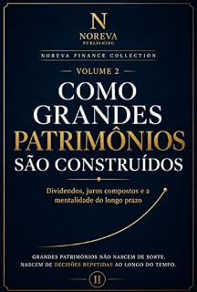 Livro Como Grandes Patrimônios São Construídos: Dividendos, juros compostos e a mentalidade do longo prazo (NOREVA Finance Collection Livro 2)