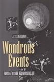 Wondrous Events : Foundations of Religious Belief, McClenon, James, 0812213556