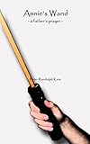 Annie's Wand - a father's prayer by Peter Randolph Keim