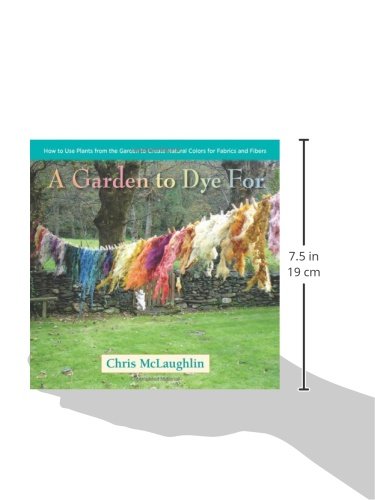 A Garden to Dye For: How to Use Plants from the Garden to Create Natural Colors for Fabrics & Fibers - Thumbnail 2