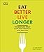Eat Better, Live Longer: Understand What Your Body Needs to Stay Healthy by