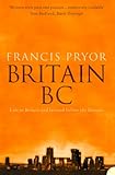 Front cover for the book Britain BC: Life in Britain and Ireland before the Romans by Francis Pryor