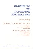 Elements of Radiation Protection, Scheele, Ronald V. and Wakley, Jack, 039803267X