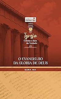 Livro O evangelho da glória de Deus (Alimento diário - A igreja: coluna e base da verdade)