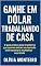 Livro Ganhe em Dólar Trabalhando de Casa: O guia prático para brasileiros que querem entrar no mercado internacional e multiplicar sua renda