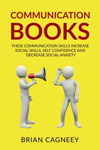 Download Communication Books: These Communication Skills Increase Social Skills, Self Confidence And Decrease Social Anxiety (7 Laws)