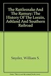 The Rattlesnake And The Ramsey: The History Of The Lorain, Ashland And Southern Railroad by William S. Snyder (2004-09-30)