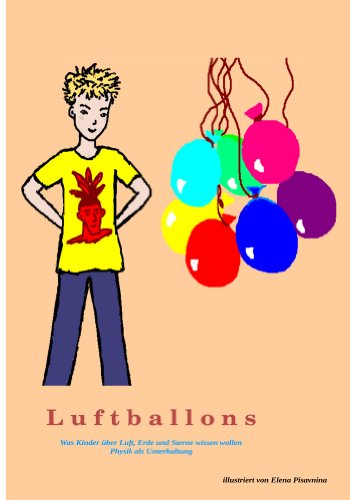 Luftballons: Was Kinder über Luft, Erde und Sterne wissen wollen. Physik als Unterhaltung (German Edition)