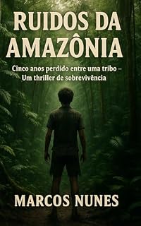 Livro RUIDOS DA AMAZONIA: Cinco anos perdido entre uma tribo — Um thriller de sobrevivência