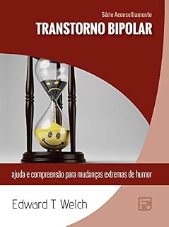 Livro Transtorno bipolar: ajuda e compreensão para mudanças extremas de humor (Série Aconselhamento Livro 21)