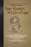 Beer Hunter, Whisky Chaser: New Writing on Beer and Whisky in Honour of Michael Jackson by Ian Buxton, Neil Wilson