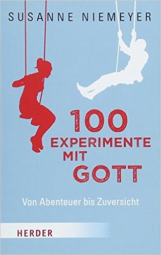 100 Experimente mit Gott: Von Abenteuer bis Zuversicht (Herder Spektrum), by Susanne Niemeyer 100 Experimente mit Gott: Von Abenteuer bis Zuversicht (Herder Spektrum), by Susanne Niemeyer