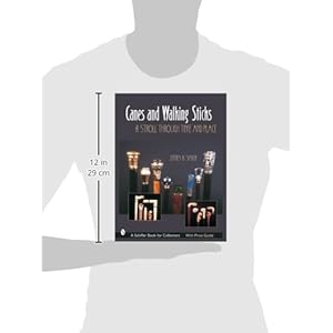 Canes & Walking Sticks: A Stroll Through Time and Place (Schiffer Book for Collectors)