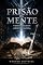 Livro A Prisão da Mente: O Ministério do Mestre, a Queda dos Sofismas e a Defesa da Sã Doutrina (Profético Livro 8)