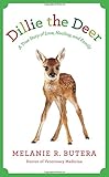 Dillie the Deer: A True Story of Love, Healing, and Family by Melanie Butera, Diane Reverand