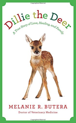 Dillie the Deer: A True Story of Love, Healing, and Family by Melanie Butera