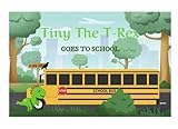 Tiny the T-Rex: GOES TO SCHOOL