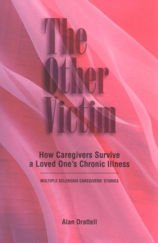 The Other Victim: How Caregivers Survive a Loved One's Chronic Illness