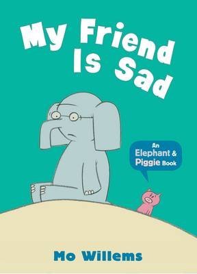 My Friend is Sad (An Elephant and Piggie Book)