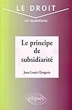 Le principe de subsidiarité (Le droit en questions) (French Edition) by