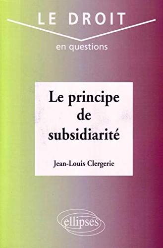 Le principe de subsidiarité (Le droit en questions) (French Edition) by Jean-Louis Clergerie (Paperback)
