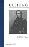 Cushing: Civil War SEAL (Military Profiles)