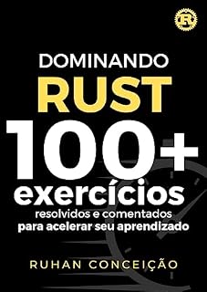 Livro Dominando Rust: 100+ Exercícios Resolvidos e Comentados para Acelerar seu Aprendizado (Dominando a Programação)