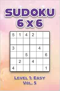 sudoku 6 x 6 level 1 easy vol 5 play sudoku 6x6 grid with solutions