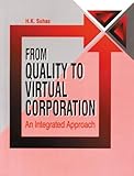From Quality to Virtual Corporation an Integrated Approach, Suhas H K Staff, 0849310156