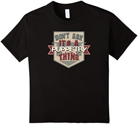 Kids Don't Ask It's A Puppetry Thing Funny Puppeteer T-Shirt 8 Black
