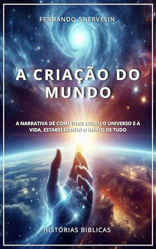 A CRIAÇÃO DO MUNDO : A NARRATIVA DE COMO DEUS CRIOU O UNIVERSO E A VIDA ...