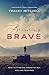 Becoming Brave: How to Think Big, Dream Wildly, and Live Fear-Free by 