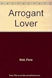 Front cover for the book The Arrogant Lover by Flora Kidd