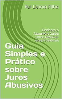 Livro Guia Simples e Prático sobre Juros Abusivos: Conheça o Assunto e Saiba como Resolver esse Problema