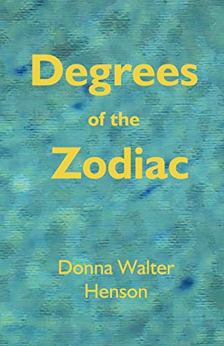Degrees of the Zodiac by Donna Walter Henson