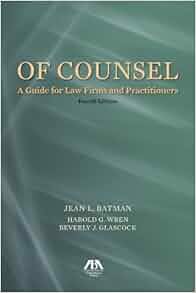 Of Counsel A Guide For Law Firms And Practitioners Jean L Batman Harold G Wren Beverly J
