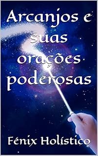Arcanjos e suas orações poderosas
