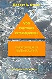 Vos Pouvoirs Extrasensoriels - Guide pratique du niveau Alpha (French Edition) by 