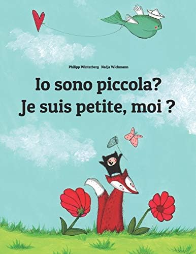 Io sono piccola? Je suis petite, moi ?: Libro illustrato per bambini: italiano-francese (Edizione bilingue) (Un libro per bambini per ogni Paese del mondo) (Italian Edition)