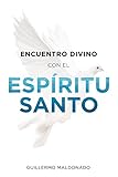 Encuentro Divino Con El Espíritu Santo by Guillermo Maldonado