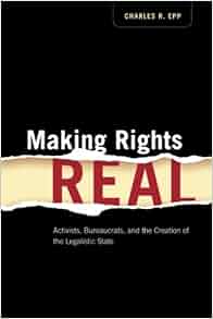 Making Rights Real Activists Bureaucrats And The Creation Of The Legalistic State Chicago
