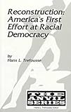Reconstruction : America's First Effort at Racial Democracy, Trefousse, Hans L., 1575240351