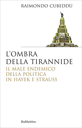 L'ombra della tirannide: Il male endemico della politica in Hayek e Strauss (Italian Edition)