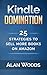 Kindle Domination: 25 Strategies To Sell More Books On Amazon