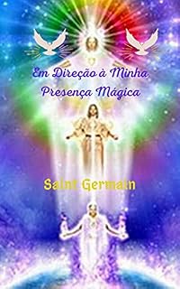 Livro Em Direção à Minha Presença Mágica: Uma grande obra literária, baseada no misticismo, fé e espiritualidade, ensina o conhecimento dos Mestres Ascensionados e o grande poder de Deus.