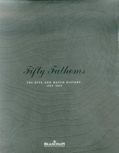 Download Fifty Fathoms: The Dive and Watch History 1953-2013 PDF