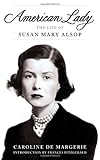 Front cover for the book American Lady: The Life of Susan Mary Alsop by Caroline de Margerie