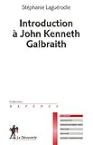 Introduction à John Kenneth Galbraith (French Edition) by