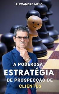 Livro A Poderosa Estratégia de Prospecção de clientes (Captação de clientes Livro 1)